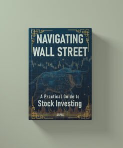 Navigating Wall Street: A Practical Guide to Stock Investing